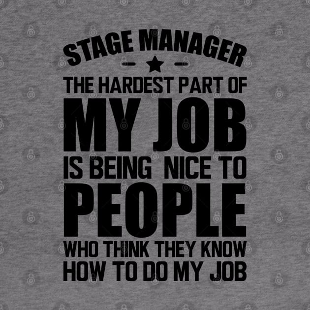 Stage Manager the hardest part of my job is being nice to people who think they know how to do my job by KC Happy Shop